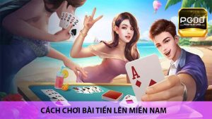 Cách chơi bài tiến lên miền nam