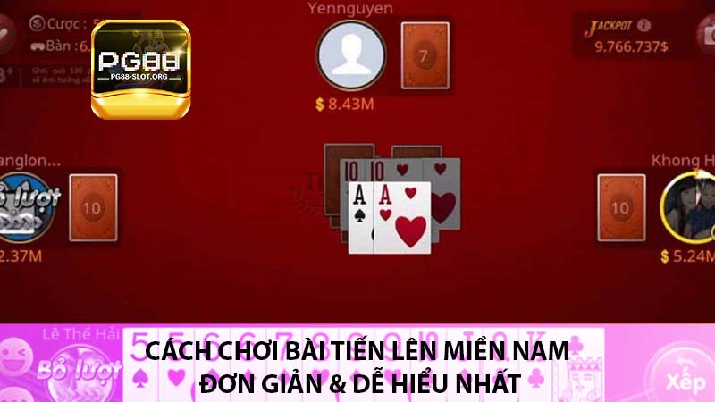 Cách chơi bài tiến lên miền nam đơn giản & dễ hiểu nhất