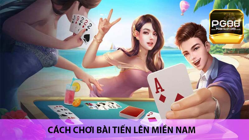 Cách chơi bài tiến lên miền nam