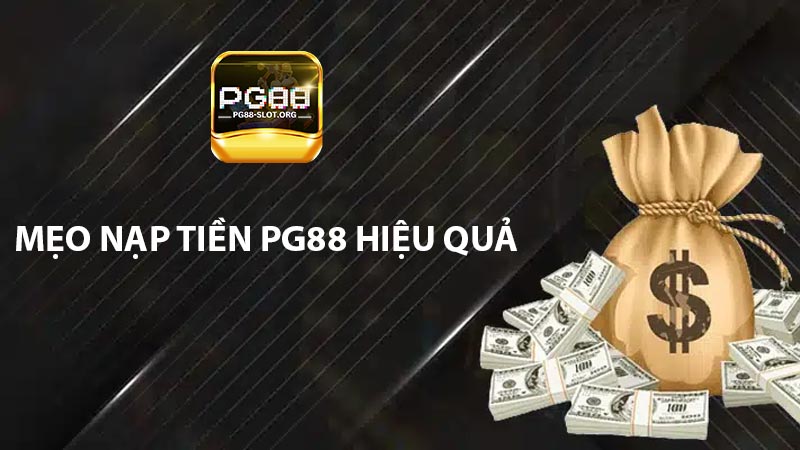 Mẹo nạp tiền PG88 hiệu quả
