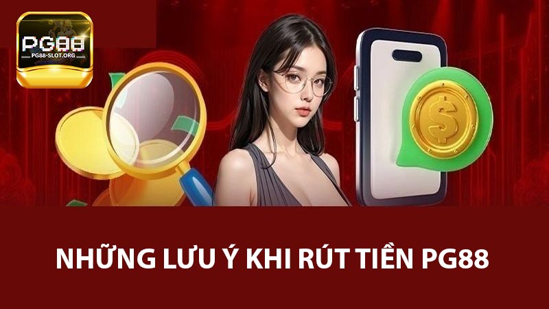 Những lưu ý khi rút tiền PG88