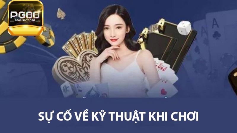 Sự cố về kỹ thuật khi chơi