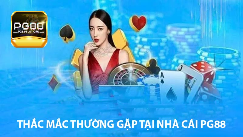 Thắc mắc thường gặp tại nhà cái PG88